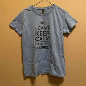 NWOT tee shirt - I can’t keep calm I’m getting married
